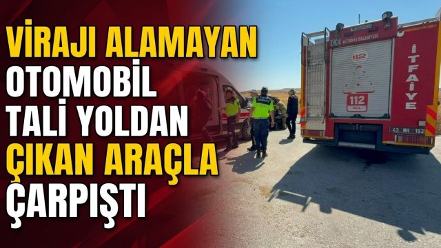 VİRAJI ALAMAYAN OTOMOBİL TALİ YOLDAN ÇIKAN ARAÇLA ÇARPIŞTI