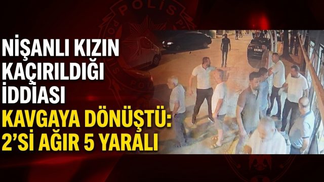 Nişanlı kızın kaçırıldığı iddiası kavgaya dönüştü: 2’si ağır 5 yaralı