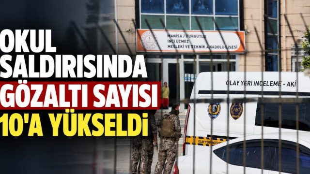 Okul saldırısında gözaltı sayısı 10’a yükseldi