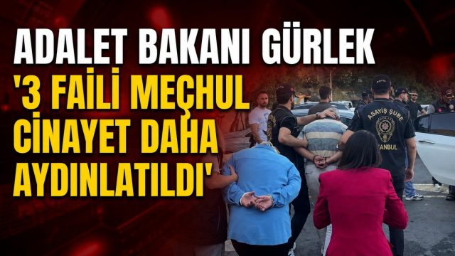Adalet Bakanı Gürlek: ‘3 faili meçhul cinayet daha aydınlatıldı’