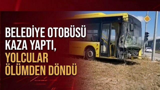 Belediye otobüsü kaza yaptı, yolcular ölümden döndü