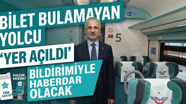 BİLET BULAMAYAN YOLCU ‘YER AÇILDI’ BİLDİRİMİYLE HABERDAR OLACAK
