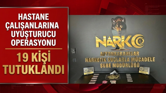 Hastane çalışanlarına uyuşturucu operasyonu: 19 kişi tutuklandı