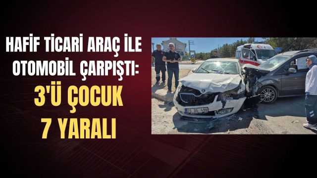 Eskişehir’de hafif ticari araç ile otomobil çarpıştı: 3’ü çocuk 7 yaralı