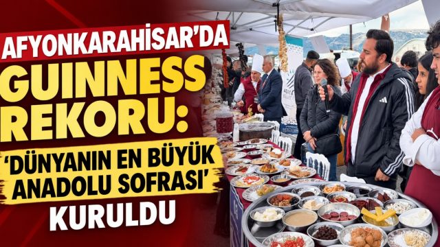 Afyonkarahisar’da Guinness rekoru: ‘Dünyanın En Büyük Anadolu Sofrası’ kuruldu