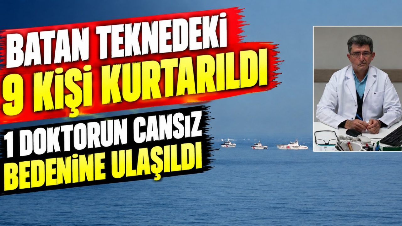 Batan teknedeki 9 kişi kurtarıldı, 1 doktorun cansız bedenine ulaşıldı