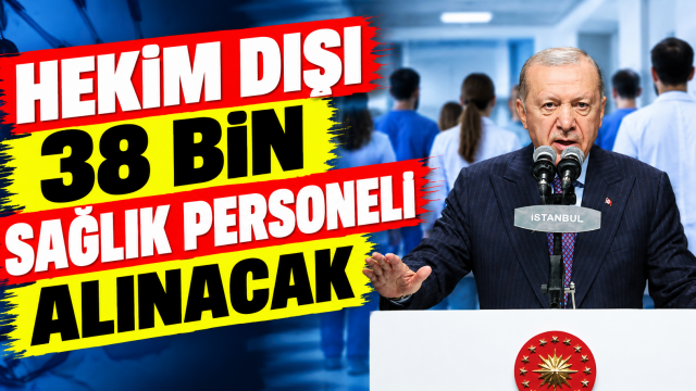 Cumhurbaşkanı Erdoğan’dan müjde: Hekim dışı 38 bin sağlık personeli alınacak