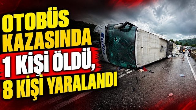 Otobüs kazasında 1 kişi öldü, 8 kişi yaralandı