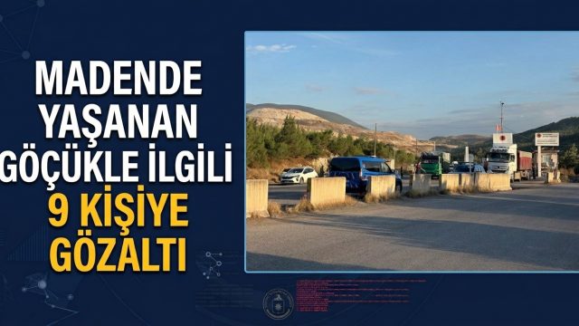 Madende yaşanan göçükle ilgili 9 kişiye gözaltı