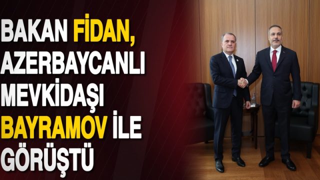 Bakan Fidan, Azerbaycanlı mevkidaşı Bayramov ile görüştü