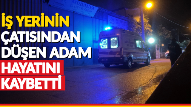İş yerinin çatısından düşen adam hayatını kaybetti