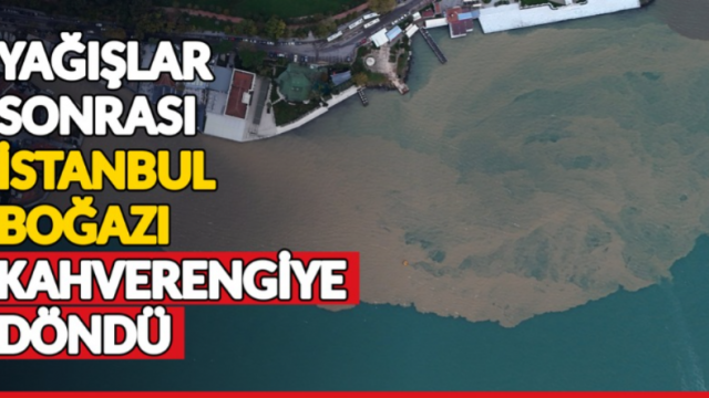 Yağışlar sonrası İstanbul Boğazı kahverengiye dönüştü