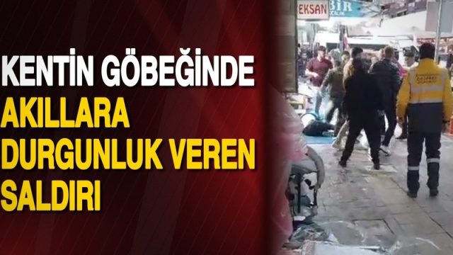 Kentin göbeğinde akıllara durgunluk veren saldırı